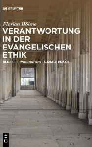 Title: Verantwortung in der evangelischen Ethik: Begriff - Imagination - soziale Praxis, Author: Florian Höhne