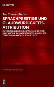 Title: Sprachprestige und Glaubw rdigkeitsattribution: Zum Einfluss bildungssprachlicher Merkmale auf die Aussagenbeurteilung bei der Vernehmung auf dem Schriftweg, Author: Joy Steigler-Herms