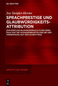 Title: Sprachprestige und Glaubwürdigkeitsattribution: Zum Einfluss bildungssprachlicher Merkmale auf die Aussagenbeurteilung bei der Vernehmung auf dem Schriftweg, Author: Joy Steigler-Herms