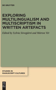 Title: Exploring Multilingualism and Multiscriptism in Written Artefacts, Author: Szilvia Sövegjártó