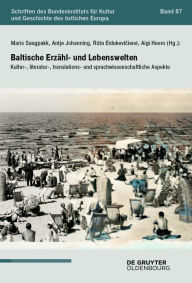 Title: Baltische Erzähl- und Lebenswelten: Kultur-, literatur-, translations- und sprachwissenschaftliche Aspekte, Author: Maris Saagpakk