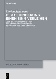 Title: Der Behinderung einen Sinn verleihen: ber die Interpretation von Seh- und Gehbehinderungen bei Figuren des antiken Mythos, Author: Florian Schumann