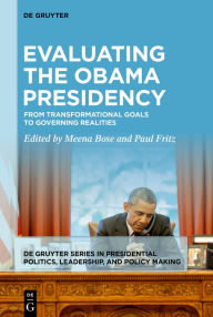 Title: Evaluating the Obama Presidency: From Transformational Goals to Governing Realities, Author: Meena Bose