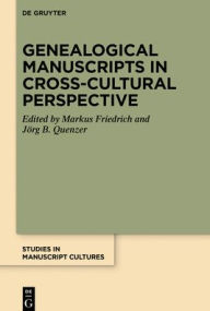 Title: Genealogical Manuscripts in Cross-Cultural Perspective, Author: Markus Friedrich