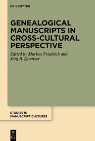 Title: Genealogical Manuscripts in Cross-Cultural Perspective, Author: Markus Friedrich