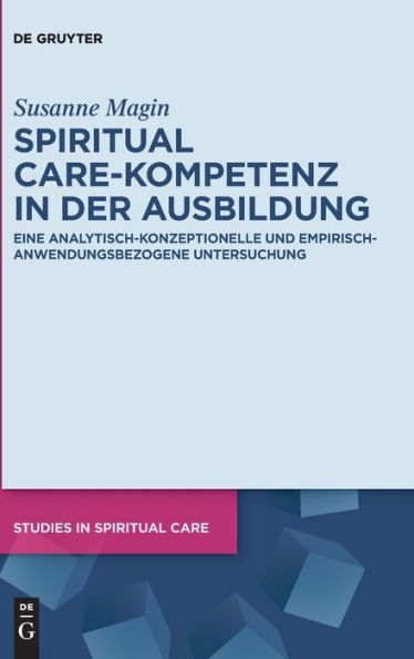 Spiritual Care-Kompetenz der Ausbildung: Eine analytisch-konzeptionelle und empirisch-anwendungsbezogene Untersuchung