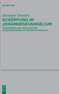 Title: Schöpfung im Johannesevangelium: Traditionen und Theologie des Schöpferwirkens im vierten Evangelium, Author: Zacharias Shoukry