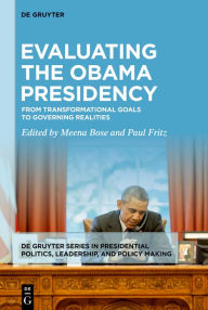 Title: Evaluating the Obama Presidency: From Transformational Goals to Governing Realities, Author: Meena Bose