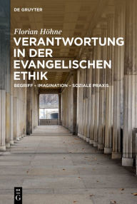 Title: Verantwortung in der evangelischen Ethik: Begriff - Imagination - Soziale Praxis, Author: Florian Höhne