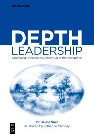 Title: Depth Leadership: Unlocking Unconscious Potential in the Workplace, Author: Hélène Smit