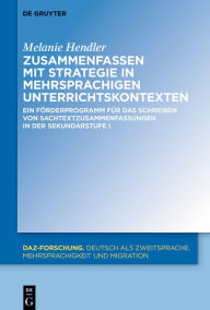 Title: Zusammenfassen mit Strategie in mehrsprachigen Unterrichtskontexten: Ein F rderprogramm f r das Schreiben von Sachtextzusammenfassungen in der Sekundarstufe I, Author: Melanie Hendler