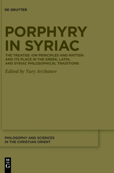 Porphyry Syriac: the Treatise >On Principles and Matter< its Place Greek, Latin, Syriac Philosophical Traditions