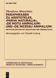 Title: Paraphrasen zu Aristoteles, >Parva naturalia<, >De motu animalium< und >De incessu animalium<: Kritische Edition mit Einleitung und Übersetzung, Author: Theodoros Metochites