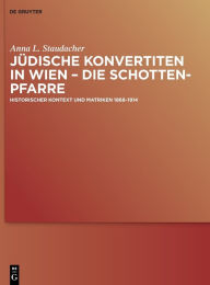 Title: Jüdische Konvertiten in Wien - die Schottenpfarre: Historischer Kontext und Matriken 1868-1914, Author: Anna L. Staudacher