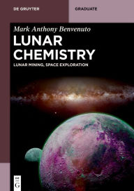 Title: Lunar Chemistry: Lunar Mining, Space Exploration, Author: Mark Anthony Benvenuto