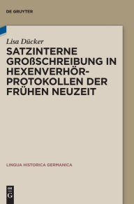 Title: Satzinterne Großschreibung in Hexenverhörprotokollen der Frühen Neuzeit, Author: Lisa Dücker