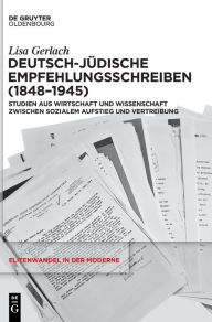 Title: Deutsch-jüdische Empfehlungsschreiben (1848-1945): Studien aus Wirtschaft und Wissenschaft zwischen sozialem Aufstieg und Vertreibung, Author: Lisa Gerlach