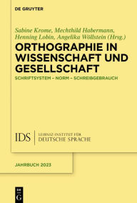 Title: Orthographie in Wissenschaft und Gesellschaft: Schriftsystem - Norm - Schreibgebrauch, Author: Sabine Krome