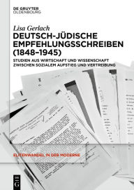 Title: Deutsch-jüdische Empfehlungsschreiben (1848-1945): Studien aus Wirtschaft und Wissenschaft zwischen sozialem Aufstieg und Vertreibung, Author: Lisa Gerlach