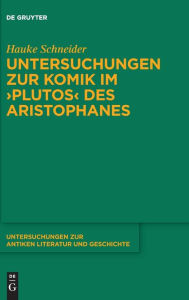 Title: Untersuchungen zur Komik im >Plutos< des Aristophanes, Author: Hauke Schneider