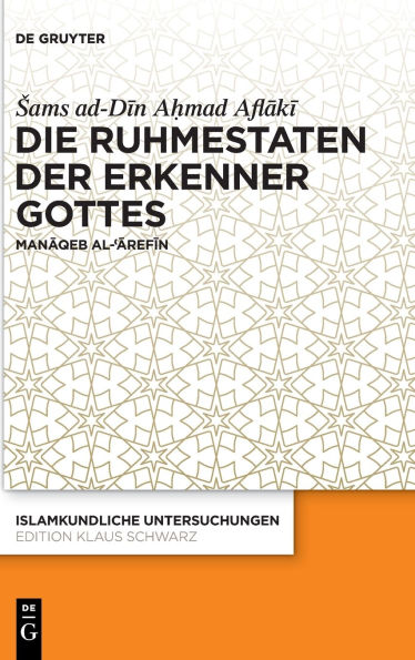 Die Ruhmestaten der Erkenner Gottes: Manaqeb al-?Arefin