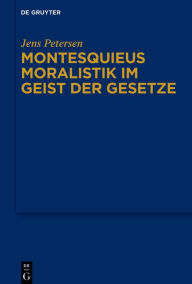 Title: Montesquieus Moralistik im Geist der Gesetze, Author: Jens Petersen