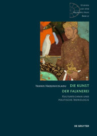 Title: Die Kunst der Falknerei: Kulturtechnik und politische Ikonologie, Author: Yannis Hadjinicolaou
