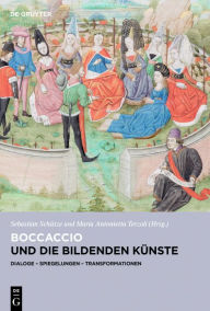 Title: Boccaccio und die bildenden Künste: Dialoge, Spiegelungen, Transformationen, Author: Sebastian Schütze