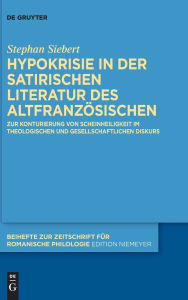 Title: Hypokrisie in der satirischen Literatur des Altfranzösischen: Zur Konturierung von Scheinheiligkeit im theologischen und gesellschaftlichen Diskurs, Author: Stephan Siebert