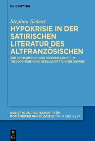 Title: Hypokrisie in der satirischen Literatur des Altfranzösischen: Zur Konturierung von Scheinheiligkeit im theologischen und gesellschaftlichen Diskurs, Author: Stephan Siebert