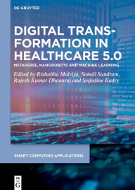 Title: Digital Transformation in Healthcare 5.0: Volume 2: Metaverse, Nanorobots and Machine Learning, Author: Rishabha Malviya