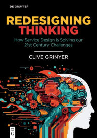 Title: Redesigning Thinking: How Service Design is Solving Our 21st Century Challenges, Author: Clive Grinyer