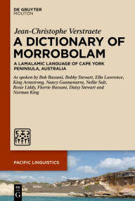 Title: A Dictionary of Morrobolam: A Lamalamic Language of Cape York Peninsula, Australia, Author: Jean-Christophe Verstraete