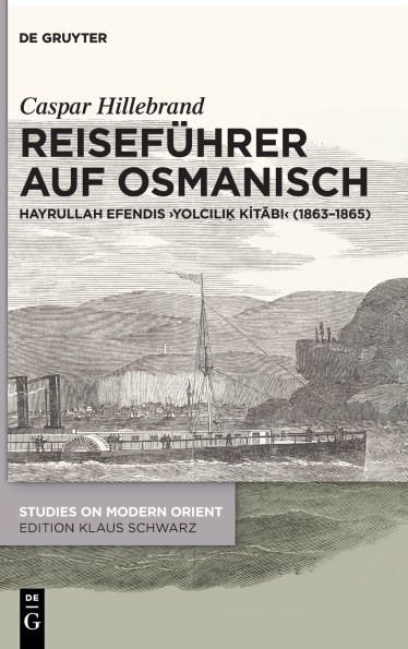 Reiseführer auf Osmanisch: Hayrullah Efendis Yolcili? Kitabi (1863-1865)