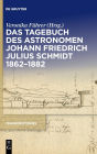Das Tagebuch des Astronomen Johann Friedrich Julius Schmidt 1862-1882