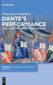 Title: Dante's Performance: Music, Dance, and Drama in the 