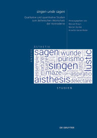 Title: singen unde sagen: Qualitative und quantitative Studien zum ästhetischen Wortschatz der Vormoderne, Author: Manuel Braun