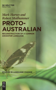 Title: Proto-Australian: Reconstruction of a Common Ancestor Language, Author: Mark Harvey