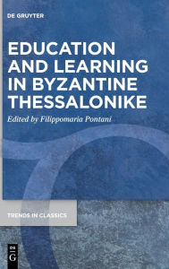 Title: Education and Learning in Byzantine Thessalonike, Author: Filippomaria Pontani