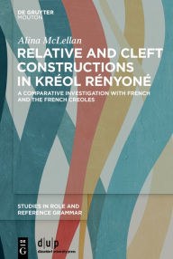 Title: Relative and cleft constructions in Kréol Rényoné: A comparative investigation with French and the French Creoles, Author: Alina Rose McLellan
