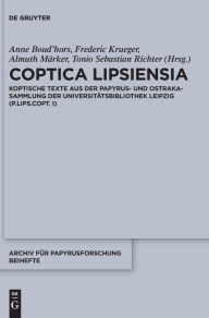 Title: Coptica Lipsiensia: Koptische Texte aus der Papyrus- und Ostrakasammlung der Universit tsbibliothek Leipzig (P.Lips.Copt. I), Author: Anne Boud'hors