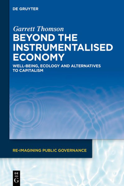 Beyond the Instrumentalised Economy: Well-being, Ecology and Alternative Economies