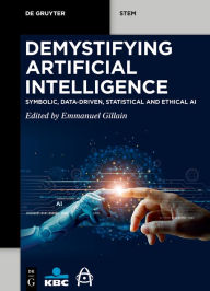 Title: Demystifying Artificial Intelligence: Symbolic, Data-Driven, Statistical and Ethical AI, Author: Emmanuel Gillain