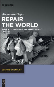 Title: Repair the World: French Literature in the Twenty-First Century, Author: Alexandre Gefen