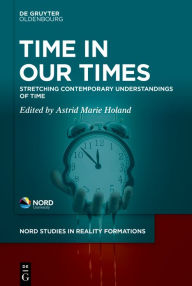 Title: Time in Our Times: Stretching Contemporary Understandings of Time, Author: Astrid Marie Holand