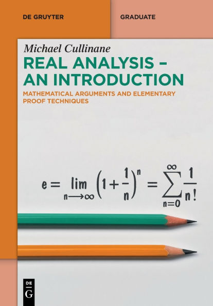 Real Analysis - An Introduction: Mathematical Arguments and Elementary Proof Techniques