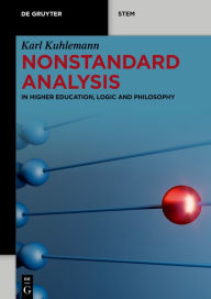 Title: Nonstandard Analysis: In Higher Education, Logic and Philosophy, Author: Karl Kuhlemann