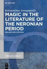 Title: Magic in the Literature of the Neronian Period: Realism and Criticism, Author: Konstantinos Arampapaslis