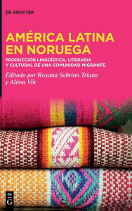 Title: América Latina en Noruega?: ??Producción lingüística, literaria y cultural de una comunidad migrante?, Author: Roxana Sobrino Triana