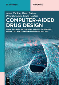 Title: Computer-Aided Drug Design: Qsar, Molecular Docking, Virtual Screening, Homology and Pharmacophore Modeling, Author: Aman Thakur